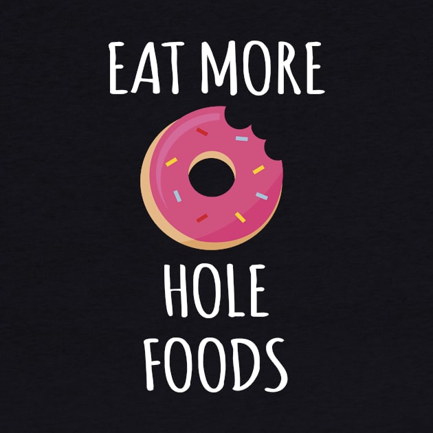 Eat More Hole Foods by redsoldesign